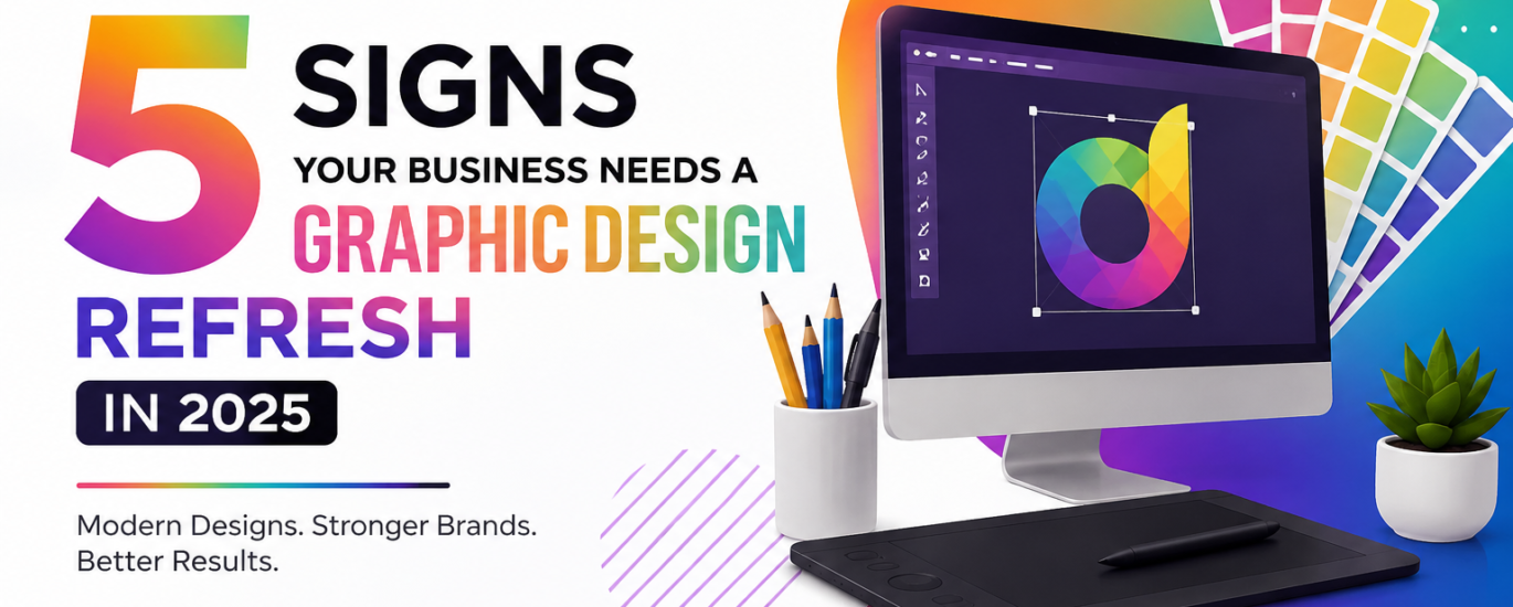 5 Signs Your Business Needs a Graphic Design Refresh in 2025