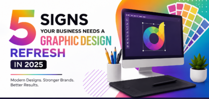 5 Signs Your Business Needs a Graphic Design Refresh in 2025